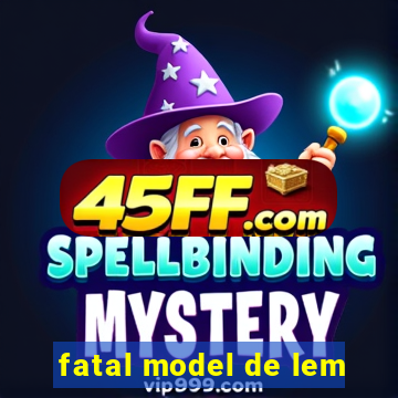 fatal model de lem